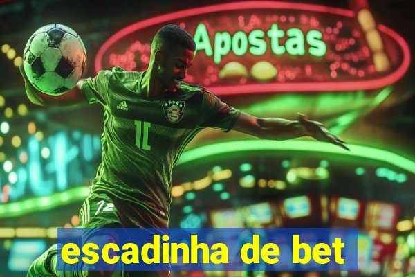 escadinha de bet